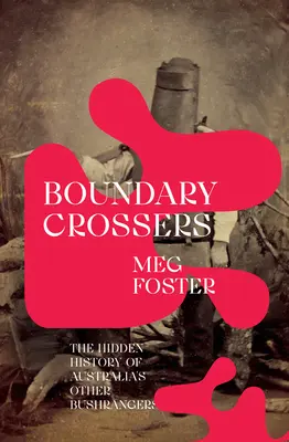 Prekračovanie hraníc: Skrytá história ďalších austrálskych Bushrangerov - Boundary Crossers: The Hidden History of Australia's Other Bushrangers