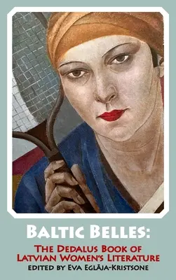 Baltické krásky: Dedalusova kniha lotyšskej ženskej literatúry - Baltic Belles: The Dedalus Book of Latvian Women's Literature