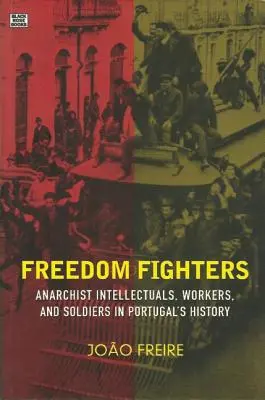 Bojovníci za slobodu: Anarchistickí intelektuáli, robotníci a vojaci v dejinách Portugalska - Freedom Fighters: Anarchist Intellectuals, Workers, and Soldiers in Portugal's History
