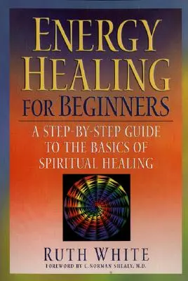 Energetické liečenie pre začiatočníkov: Sprievodca krok za krokom po základoch duchovného liečiteľstva - Energy Healing for Beginners: A Step-By-Step Guide to the Basics of Spiritual Healing