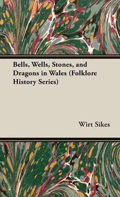 Zvony, studne, kamene a draci vo Walese (Folklore History Series) - Bells, Wells, Stones, and Dragons in Wales (Folklore History Series)