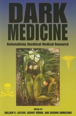 Temná medicína: Racionalizácia neetického lekárskeho výskumu - Dark Medicine: Rationalizing Unethical Medical Research