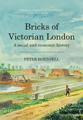 Tehly viktoriánskeho Londýna: Viktóriine dejiny: sociálne a hospodárske dejiny, 22. zväzok - Bricks of Victorian London: A Social and Economic History Volume 22