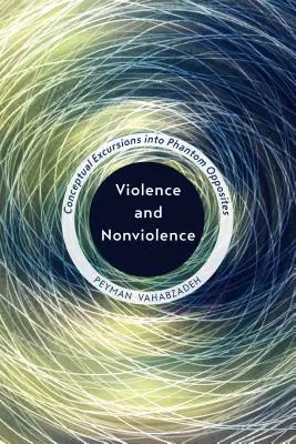Násilie a nenásilie: Konceptuálne exkurzy do prízračných protikladov - Violence and Nonviolence: Conceptual Excursions into Phantom Opposites