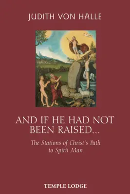A keby nebol vychovaný...: Aký by bol jeho život?: Zastávky Kristovej cesty k duchovnému človeku - And If He Had Not Been Raised...: The Stations of Christ's Path to Spirit Man