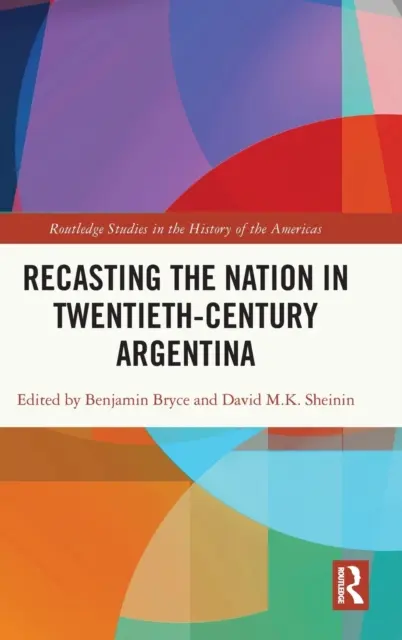 Premena národa v Argentíne dvadsiateho storočia - Recasting the Nation in Twentieth-Century Argentina