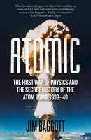 Atómová - Prvá vojna fyziky a tajné dejiny atómovej bomby 1939-49 - Atomic - The First War of Physics and the Secret History of the Atom Bomb 1939-49
