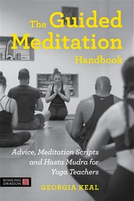 Príručka riadenej meditácie: Príručka pre učiteľov jogy: rady, meditačné skripty a hasta mudra - The Guided Meditation Handbook: Advice, Meditation Scripts and Hasta Mudra for Yoga Teachers
