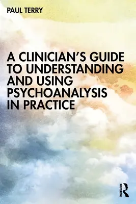 Sprievodca klinického lekára pre pochopenie a využitie psychoanalýzy v praxi - A Clinician's Guide to Understanding and Using Psychoanalysis in Practice