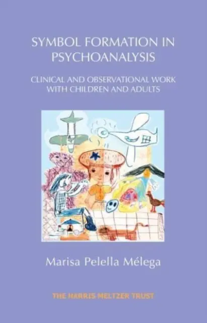 Formovanie symbolov v psychoanalýze: Klinická a observačná práca s deťmi a dospelými - Symbol Formation in Psychoanalysis: Clinical and Observational Work with Children and Adults