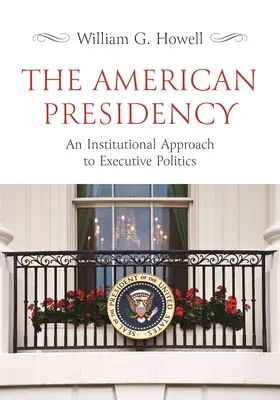 Americké predsedníctvo: An Institutional Approach to Executive Politics - The American Presidency: An Institutional Approach to Executive Politics
