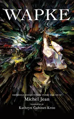 Wapke: Domorodé vedecko-fantastické príbehy - Wapke: Indigenous Science Fiction Stories