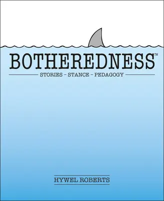 Botheredness: Príbehy, postoje a pedagogika - Botheredness: Stories, Stance and Pedagogy