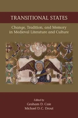 Prechodné štáty: Zmeny, tradícia a pamäť v stredovekej literatúre a kultúre: Svazek 530 - Transitional States: Change, Tradition, and Memory in Medieval Literature and Culture: Volume 530