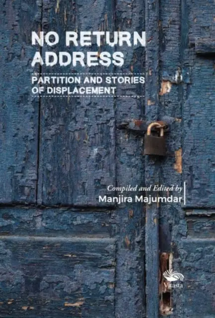 Žiadna spiatočná adresa: - Rozdelenie a príbehy vysídlenia - No Return Address: - Partition and Stories of Displacement
