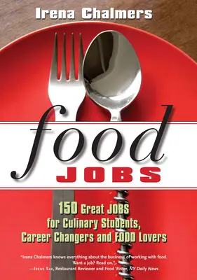 Food Jobs: 150 skvelých pracovných miest pre študentov kulinárstva, ľudí, ktorí menia kariéru, a milovníkov jedla - Food Jobs: 150 Great Jobs for Culinary Students, Career Changers and Food Lovers