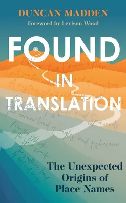 Nájdené v preklade: Neočakávaný pôvod názvov miest - Found in Translation: The Unexpected Origins of Place Names