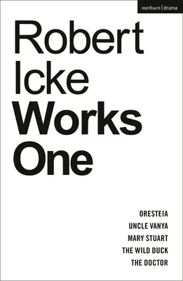Robert Icke: Mária Stuartová; Divoká kačica; Doktor - Robert Icke: Works One: Oresteia; Uncle Vanya; Mary Stuart; The Wild Duck; The Doctor