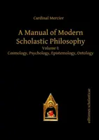 Príručka modernej scholastickej filozofie - I. diel: Kozmológia, psychológia, epistemológia, ontológia - Manual of Modern Scholastic Philosophy - Volume I: Cosmology, Psychology, Epistemology, Ontology