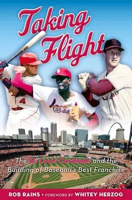 Taking Flight (Vzlietnuť): Louis Cardinals a budovanie najlepšej baseballovej franšízy - Taking Flight: The St. Louis Cardinals and the Building of Baseball's Best Franchise