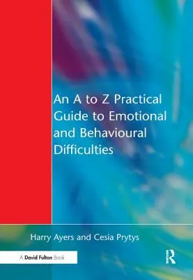 Praktický sprievodca emocionálnymi a behaviorálnymi ťažkosťami od A po Z - A to Z Practical Guide to Emotional and Behavioural Difficulties