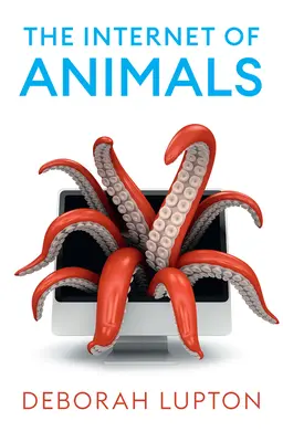Internet zvierat: vzťahy medzi ľuďmi a zvieratami v digitálnom veku - The Internet of Animals: Human-Animal Relationships in the Digital Age