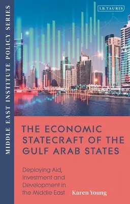 Hospodárska štátna politika arabských štátov Perzského zálivu: Rozmiestnenie pomoci, investícií a rozvoja v rámci menap - The Economic Statecraft of the Gulf Arab States: Deploying Aid, Investment and Development Across the Menap