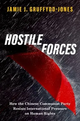 Nepriateľské sily - Ako čínska komunistická strana odoláva medzinárodnému tlaku v oblasti ľudských práv - Hostile Forces - How the Chinese Communist Party Resists International Pressure on Human Rights
