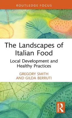 Krajiny talianskej kuchyne: Miestny rozvoj a zdravé postupy - The Landscapes of Italian Food: Local Development and Healthy Practices