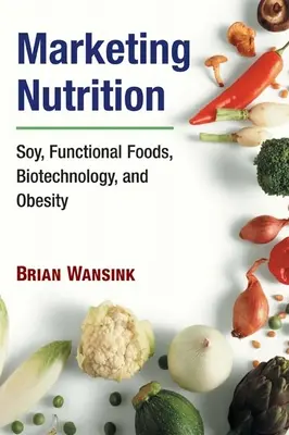 Marketingová výživa: Sója, funkčné potraviny, biotechnológie a obezita - Marketing Nutrition: Soy, Functional Foods, Biotechnology, and Obesity