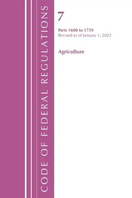 Zákonník federálnych predpisov, Hlava 07 Poľnohospodárstvo 1600-1759, revidovaný k 1. januáru 2022 (Úrad federálneho registra (U S )) - Code of Federal Regulations, Title 07 Agriculture 1600-1759, Revised as of January 1, 2022 (Office of the Federal Register (U S ))