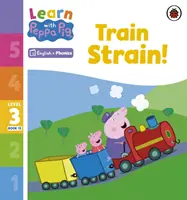 Učte sa s Peppou Phonics Level 3 Book 13 - Train Strain! (Phonics Reader) - Learn with Peppa Phonics Level 3 Book 13 - Train Strain! (Phonics Reader)