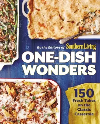 Zázraky na jedno jedlo: 150 sviežich variácií klasických nákypov - One-Dish Wonders: 150 Fresh Takes on the Classic Casserole