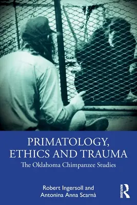 Primatológia, etika a trauma: Štúdie o šimpanzoch v Oklahome - Primatology, Ethics and Trauma: The Oklahoma Chimpanzee Studies