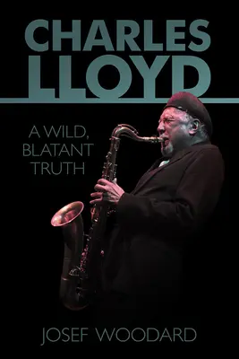 Charles Lloyd: Divoká, očividná pravda - Charles Lloyd: A Wild, Blatant Truth