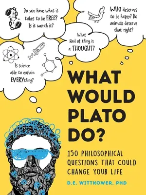 Čo by si myslel Platón? Viac ako 200 filozofických otázok, ktoré by mohli zmeniť váš život - What Would Plato Think?: 200+ Philosophical Questions That Could Change Your Life