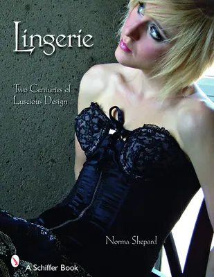 Spodná bielizeň: Dve storočia sviežeho dizajnu - Lingerie: Two Centuries of Luscious Design
