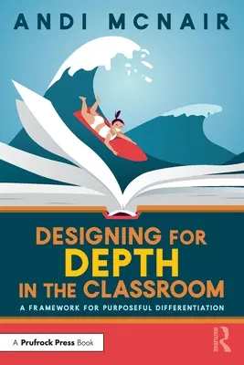 Navrhovanie hĺbky v triede: Rámec pre účelnú diferenciáciu - Designing for Depth in the Classroom: A Framework for Purposeful Differentiation