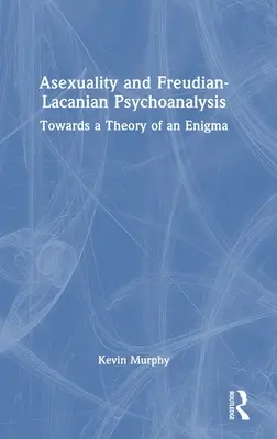 Asexualita a freudovsko-lakánska psychoanalýza: K teórii záhady - Asexuality and Freudian-Lacanian Psychoanalysis: Towards a Theory of an Enigma