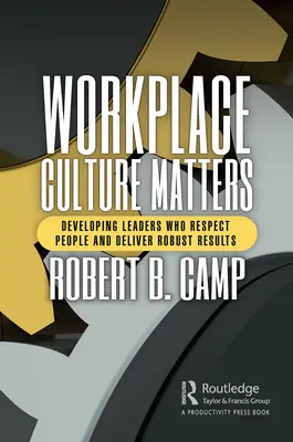 Na kultúre na pracovisku záleží: Rozvoj vedúcich pracovníkov, ktorí si vážia ľudí a dosahujú spoľahlivé výsledky - Workplace Culture Matters: Developing Leaders Who Respect People and Deliver Robust Results