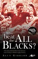 Kto porazil All Blacks? Príbeh najslávnejšieho klubového víťazstva v histórii waleského ragby - Who Beat the All Blacks?: The Story Behind the Most Famous Club Victory in Welsh Rugby History