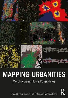 Mapovanie urbanizácie: Morfológie, toky, možnosti - Mapping Urbanities: Morphologies, Flows, Possibilities