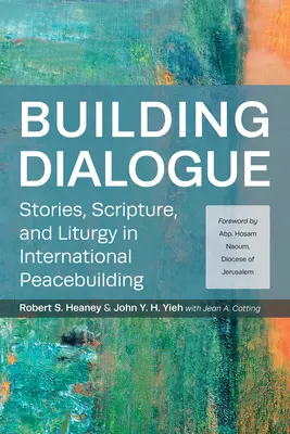 Budovanie dialógu: Príbehy, Písmo a liturgia pri budovaní medzinárodného mieru - Building Dialogue: Stories, Scripture, and Liturgy in International Peacebuilding