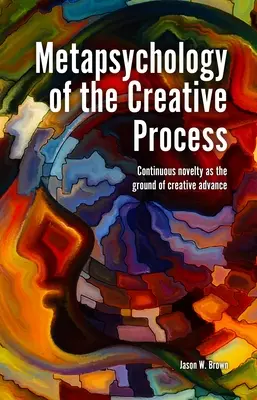 Metapsychológia tvorivého procesu: Kontinuálna novosť ako základ tvorivého pokroku - Metapsychology of the Creative Process: Continuous Novelty as the Ground of Creative Advance