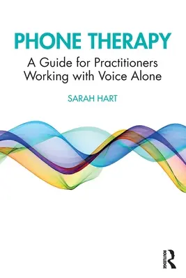 Telefonická terapia: Príručka pre praktických lekárov, ktorí pracujú s hlasom sami - Phone Therapy: A Guide for Practitioners Working with Voice Alone