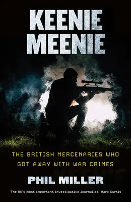 Keenie Meenie: Britskí žoldnieri, ktorí sa vyhli vojnovým zločinom - Keenie Meenie: The British Mercenaries Who Got Away with War Crimes