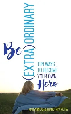Buď (ne)obyčajný: Desať spôsobov, ako sa stať vlastným hrdinom - Be (Extra)Ordinary: Ten Ways to Become Your Own Hero