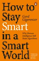 Ako zostať inteligentný v inteligentnom svete - Prečo ľudská inteligencia stále prekonáva algoritmy - How to Stay Smart in a Smart World - Why Human Intelligence Still Beats Algorithms