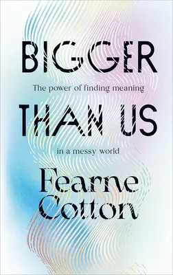 Väčší ako my - Sila hľadania zmyslu v chaotickom svete - Bigger Than Us - The power of finding meaning in a messy world