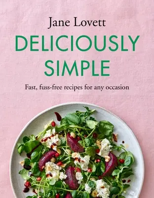 Lahodne jednoducho: Vychutnajte si rýchle recepty na každú príležitosť bez zbytočných starostí. - Deliciously Simple: Fast, Fuss-Free Recipes for Any Occasion